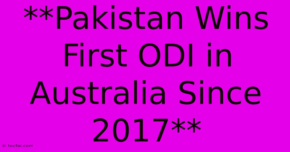 **Pakistan Wins First ODI In Australia Since 2017** 