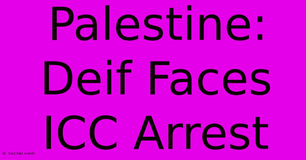 Palestine: Deif Faces ICC Arrest