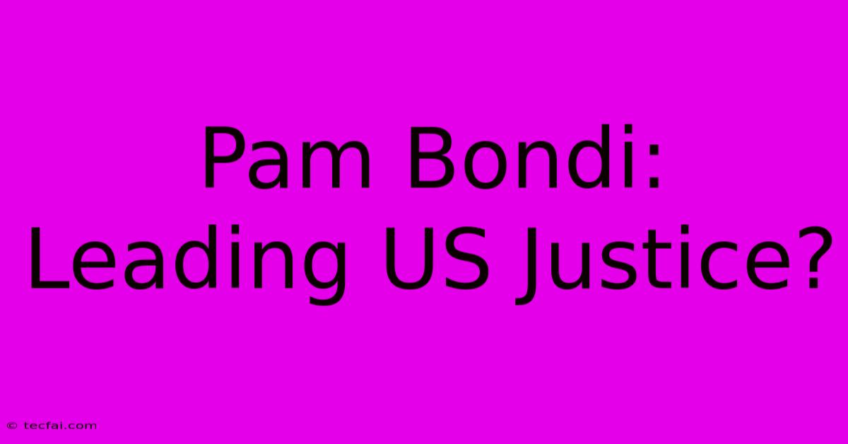 Pam Bondi: Leading US Justice?