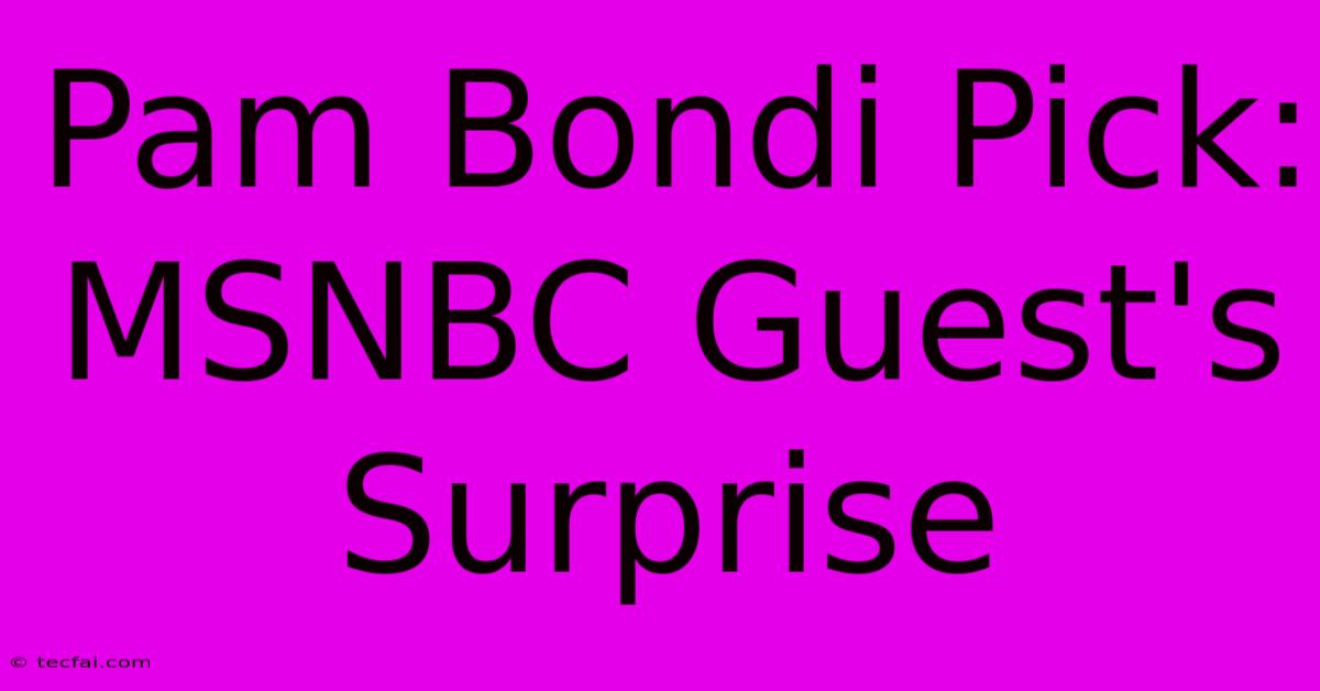 Pam Bondi Pick: MSNBC Guest's Surprise