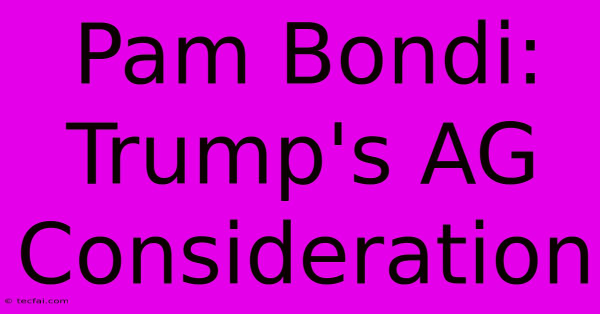 Pam Bondi: Trump's AG Consideration