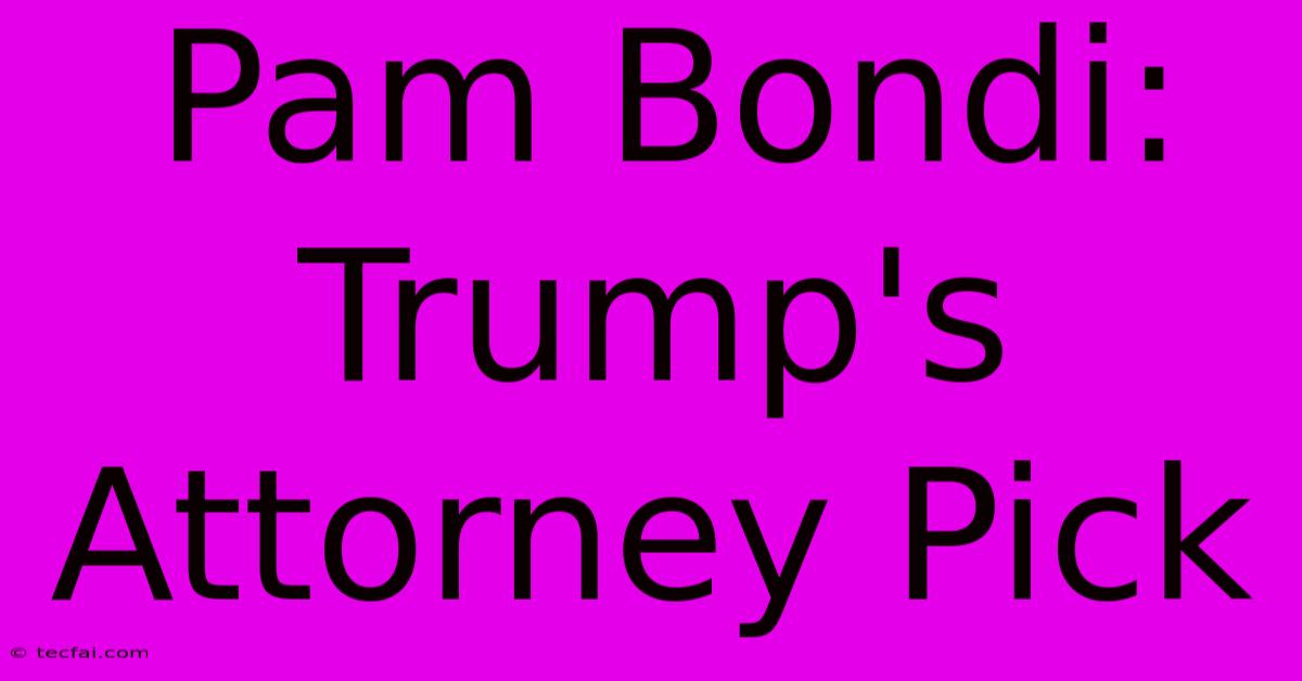 Pam Bondi: Trump's Attorney Pick