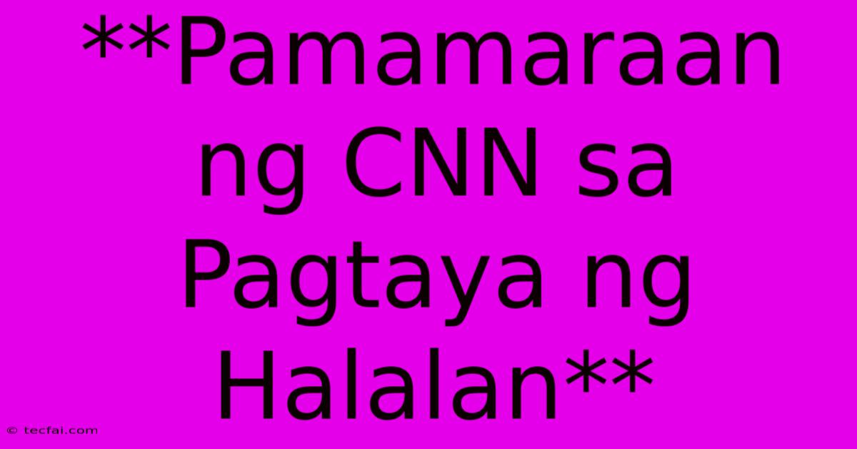 **Pamamaraan Ng CNN Sa Pagtaya Ng Halalan**