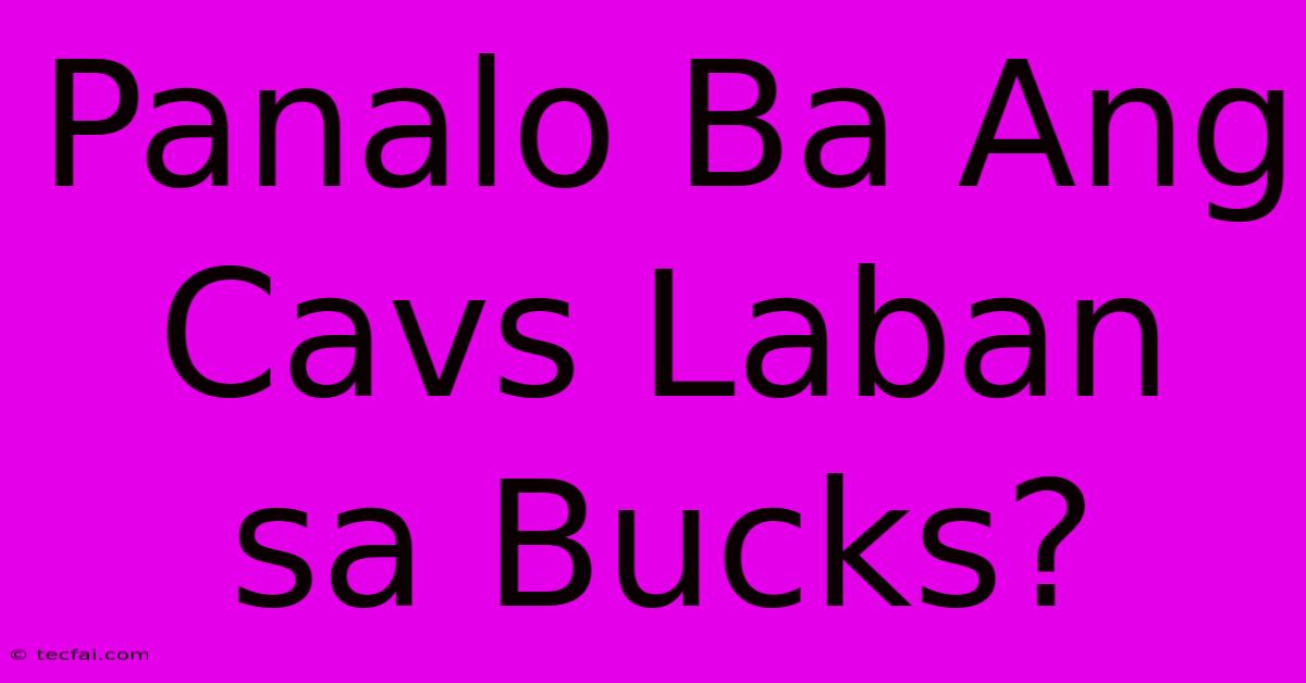 Panalo Ba Ang Cavs Laban Sa Bucks?