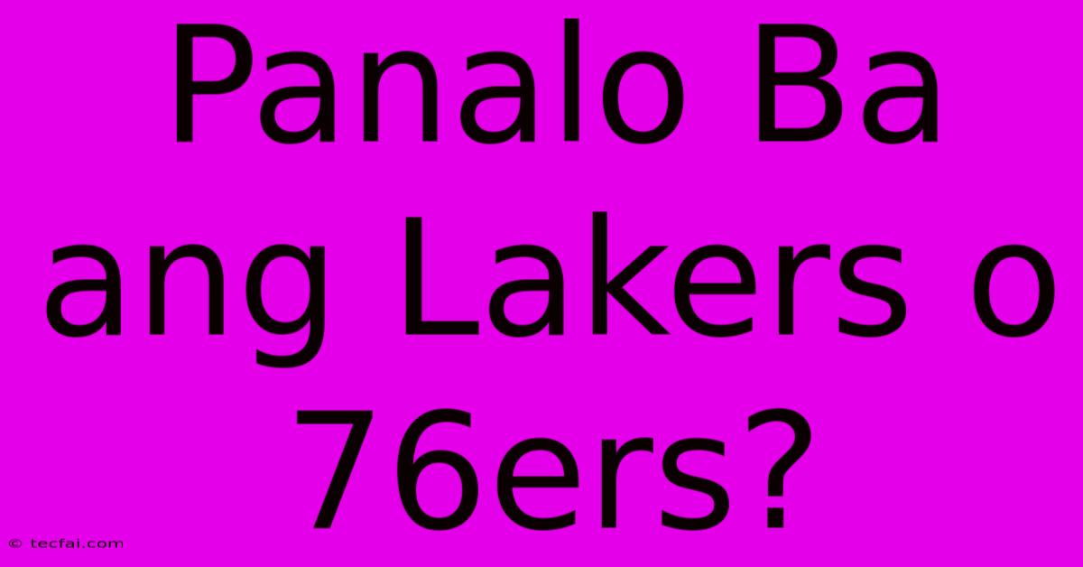 Panalo Ba Ang Lakers O 76ers?