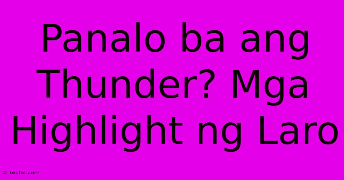 Panalo Ba Ang Thunder? Mga Highlight Ng Laro