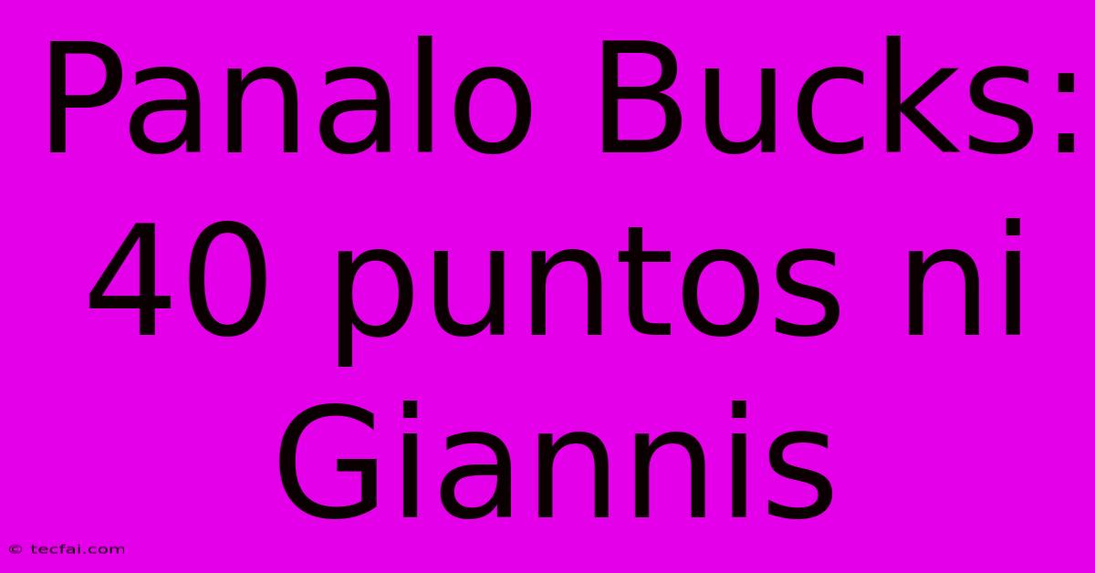 Panalo Bucks: 40 Puntos Ni Giannis