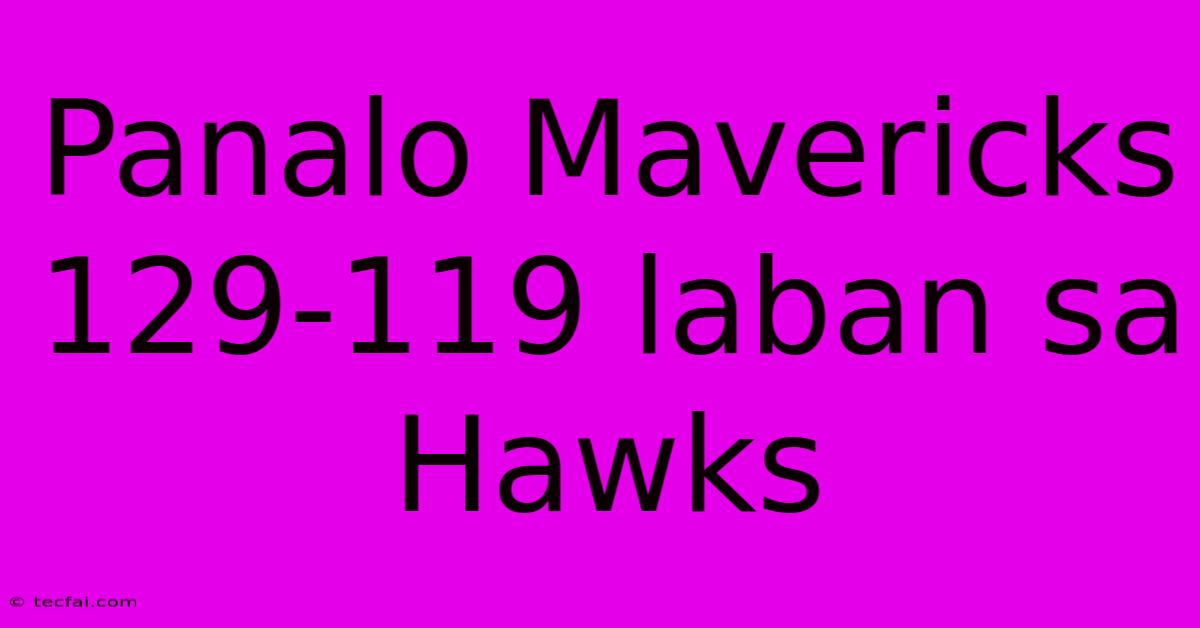 Panalo Mavericks 129-119 Laban Sa Hawks