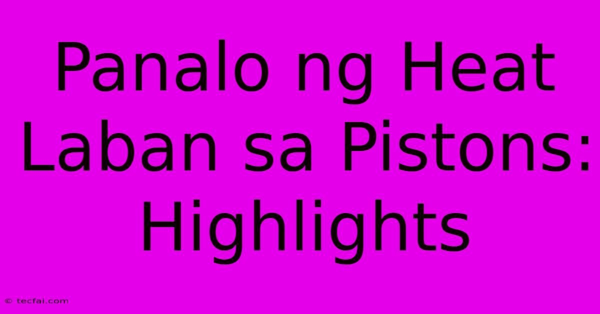 Panalo Ng Heat Laban Sa Pistons: Highlights