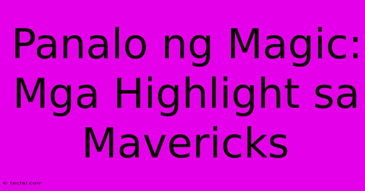 Panalo Ng Magic: Mga Highlight Sa Mavericks