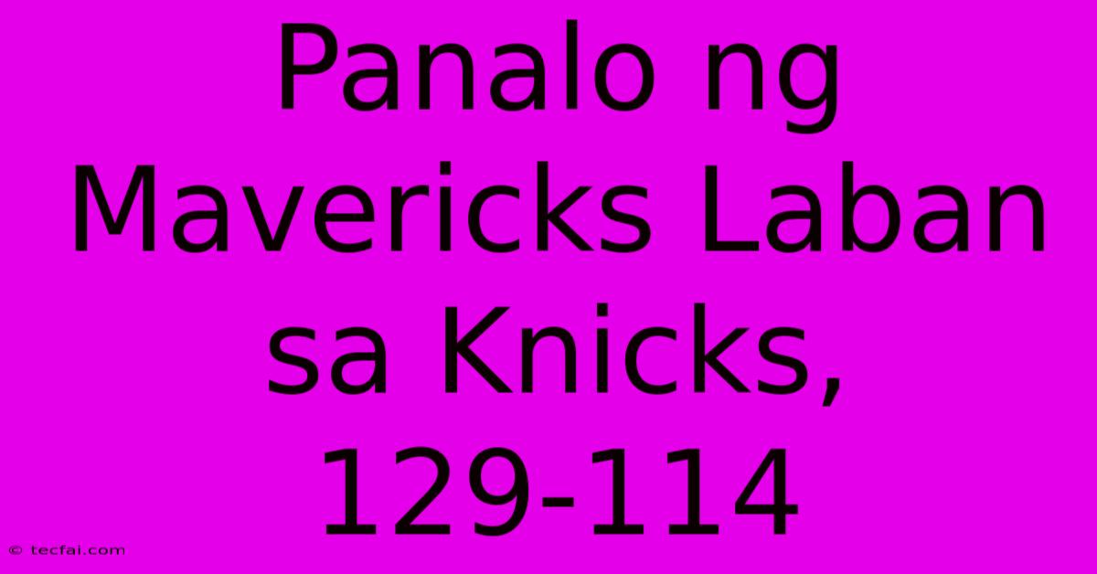 Panalo Ng Mavericks Laban Sa Knicks, 129-114