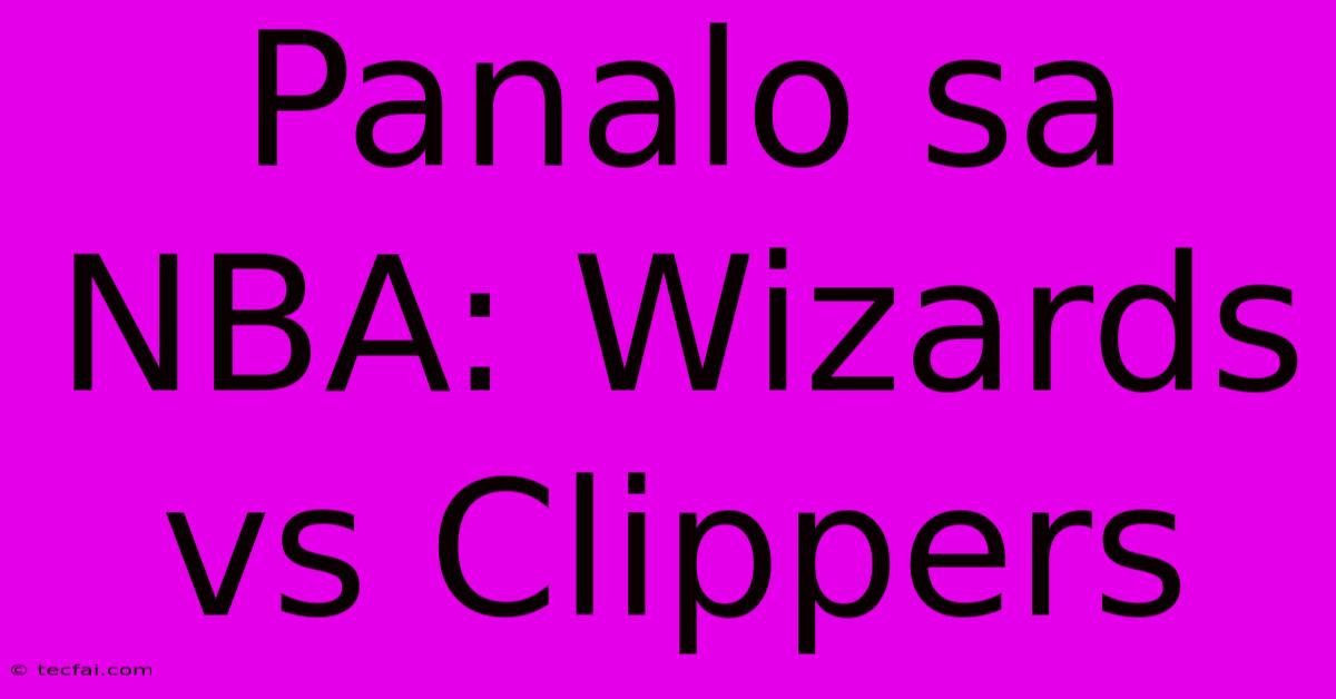 Panalo Sa NBA: Wizards Vs Clippers