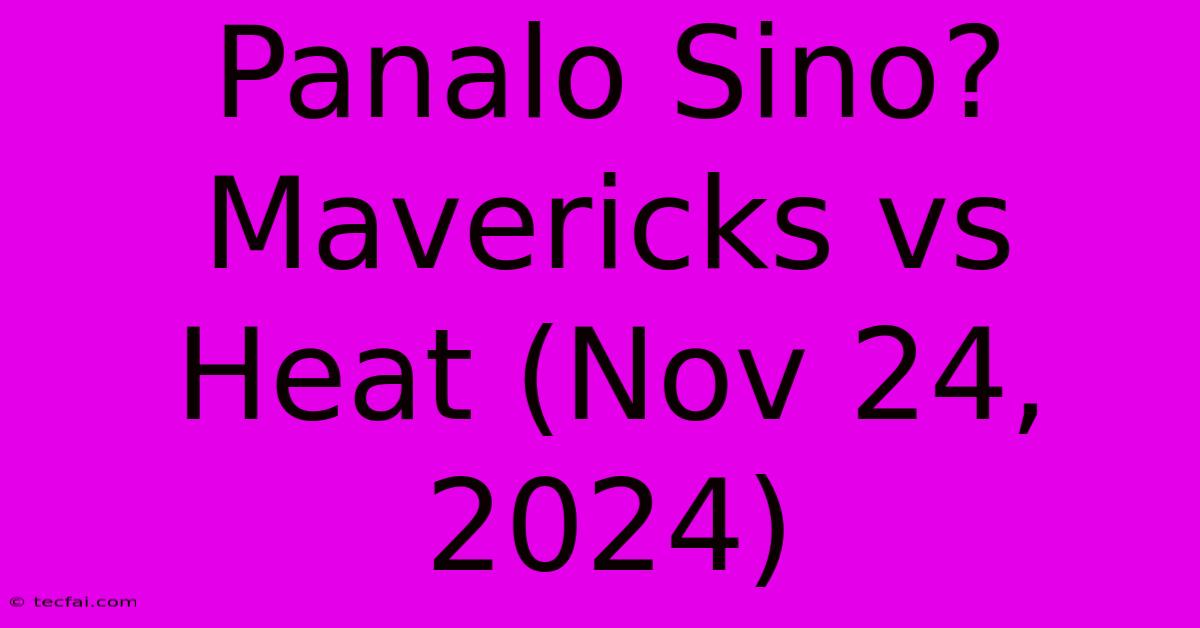 Panalo Sino? Mavericks Vs Heat (Nov 24, 2024)