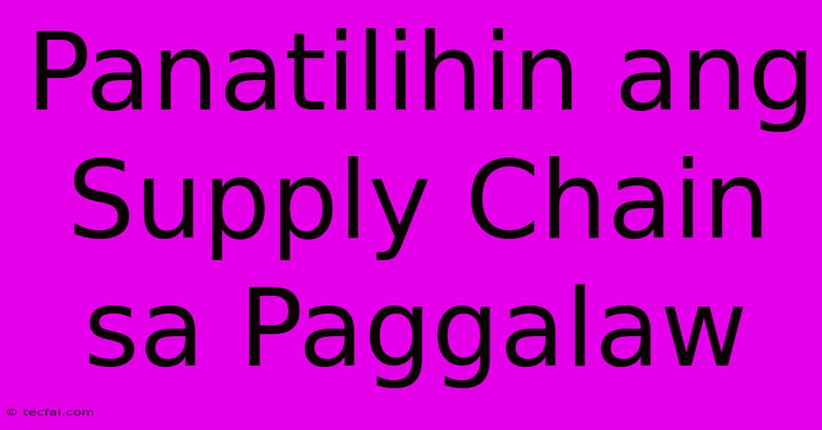 Panatilihin Ang Supply Chain Sa Paggalaw