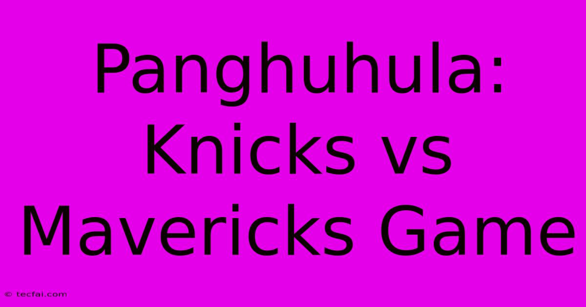 Panghuhula: Knicks Vs Mavericks Game