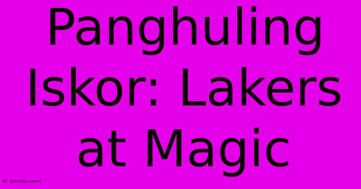 Panghuling Iskor: Lakers At Magic