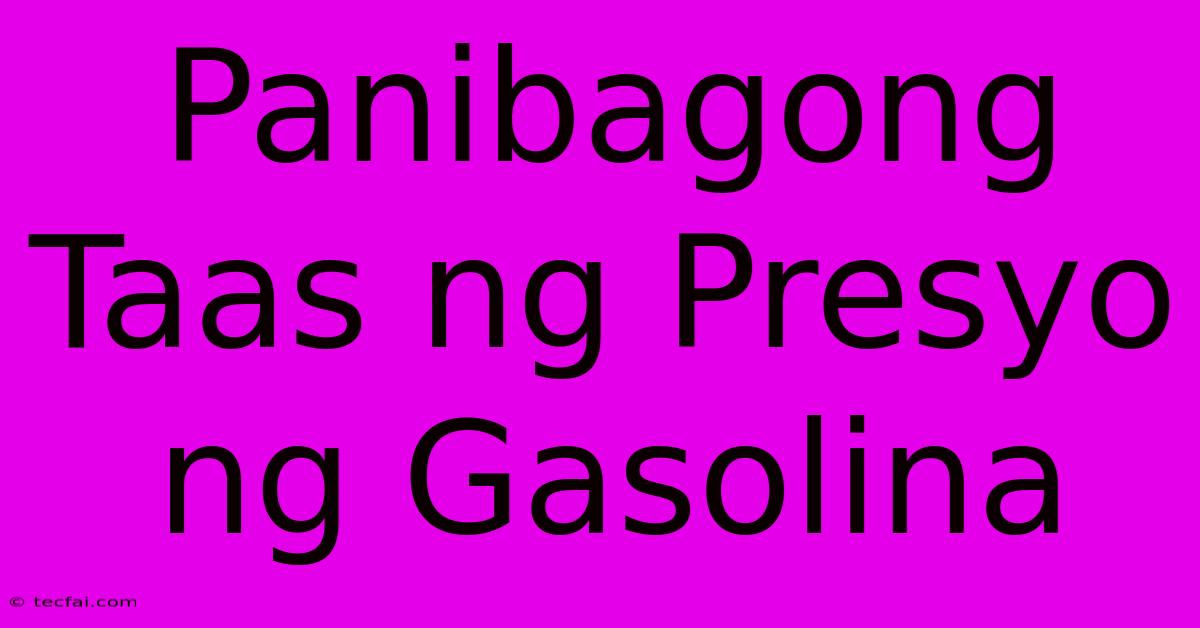 Panibagong Taas Ng Presyo Ng Gasolina