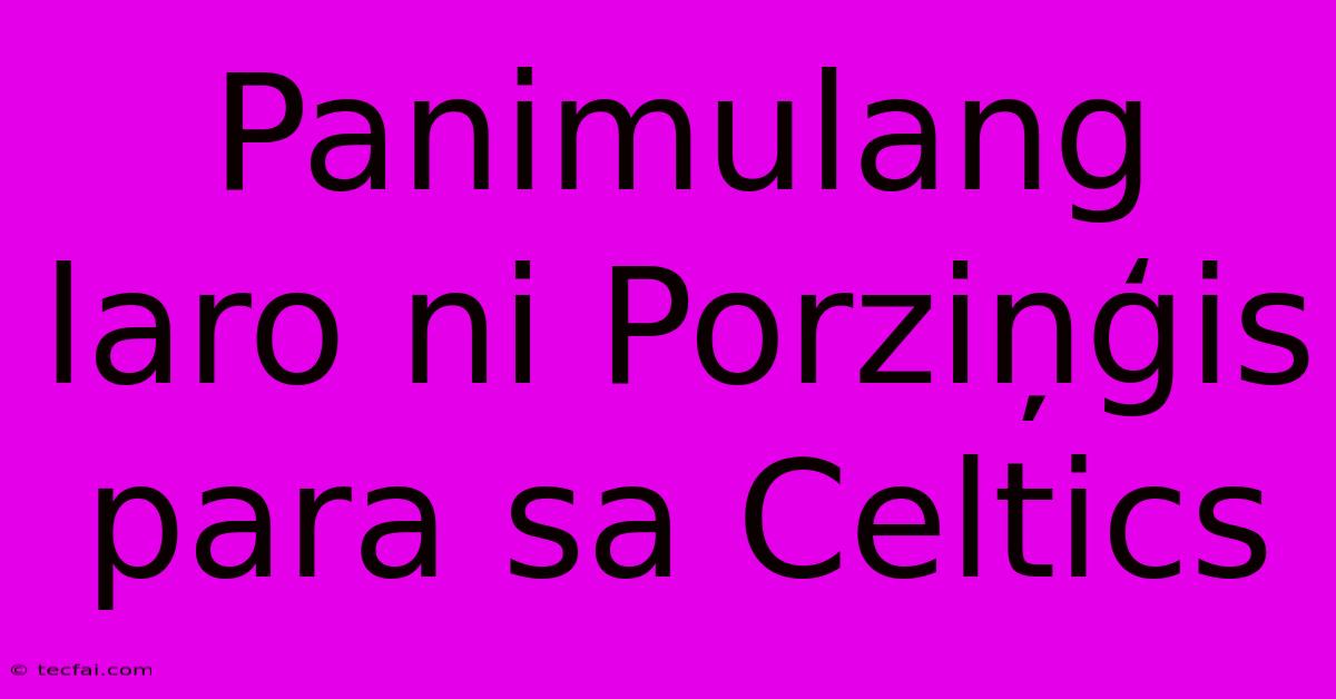 Panimulang Laro Ni Porziņģis Para Sa Celtics