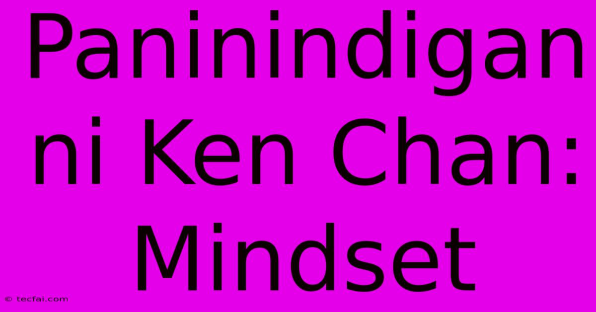 Paninindigan Ni Ken Chan: Mindset