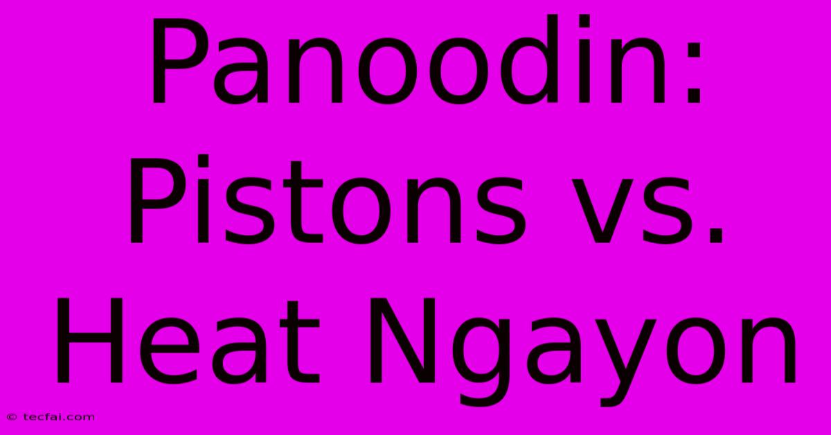 Panoodin: Pistons Vs. Heat Ngayon