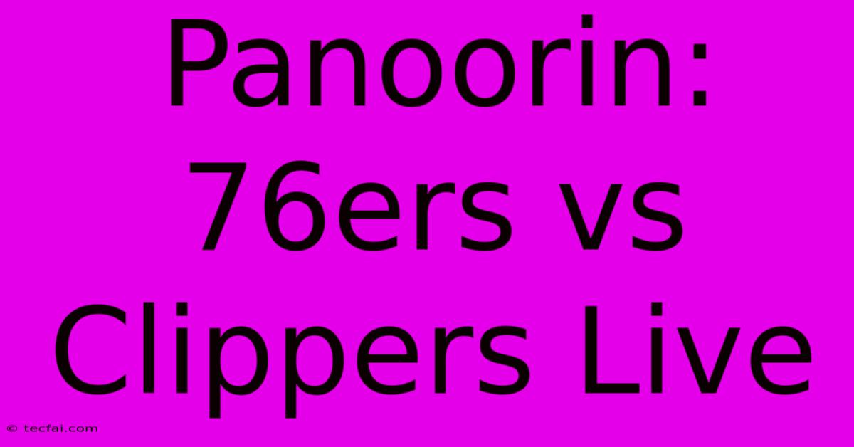 Panoorin: 76ers Vs Clippers Live