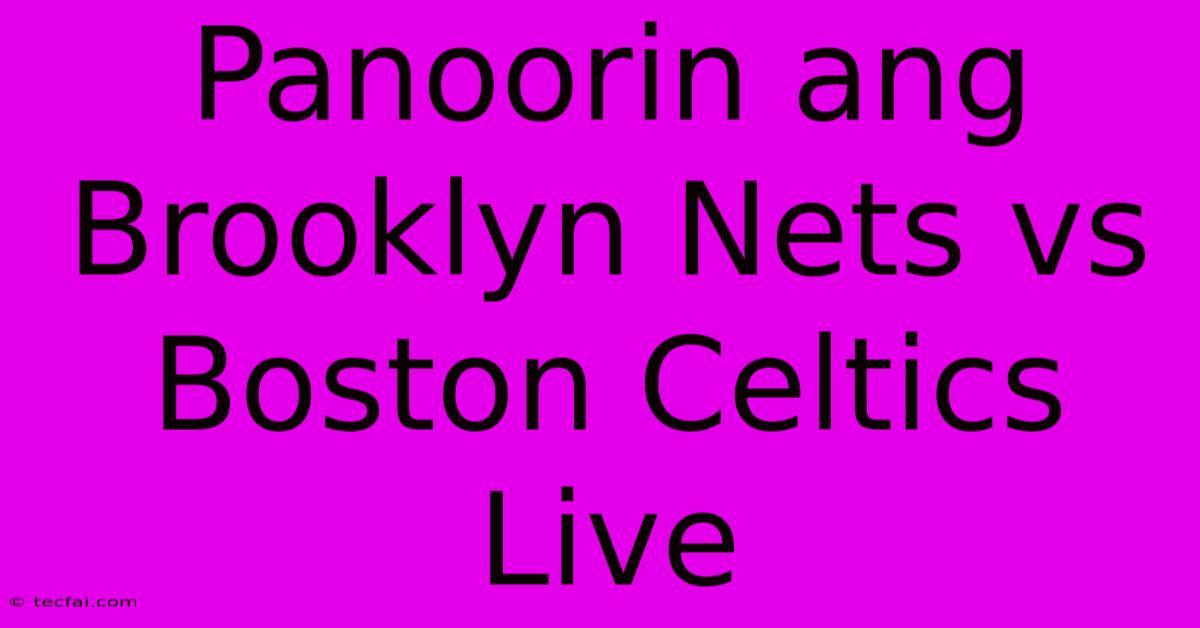 Panoorin Ang Brooklyn Nets Vs Boston Celtics Live