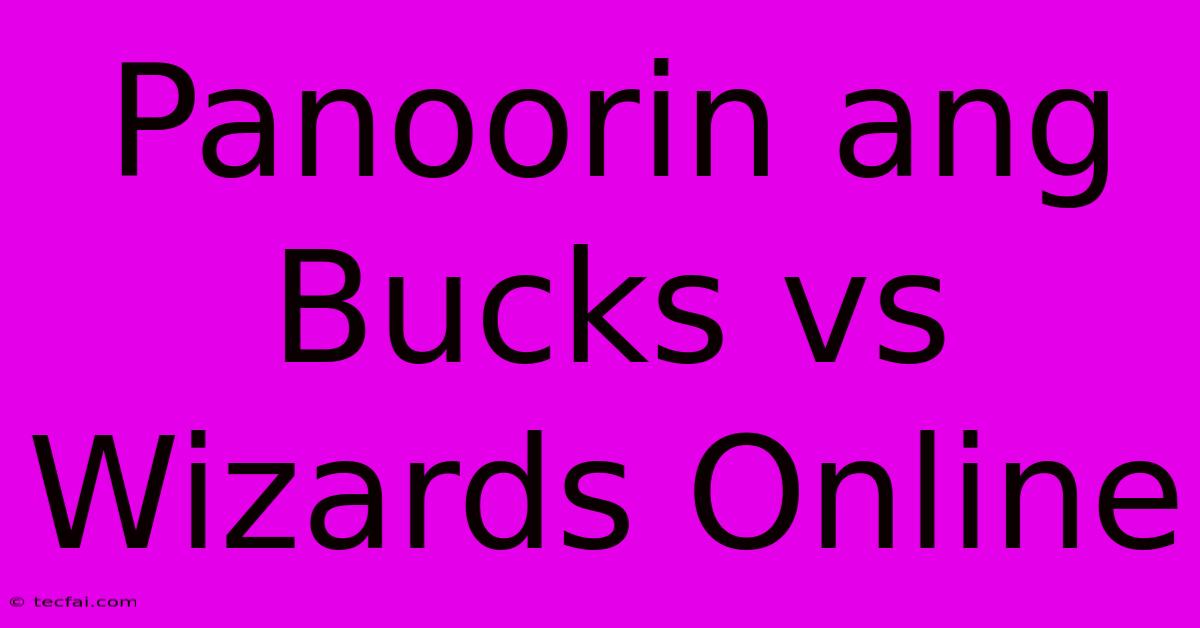 Panoorin Ang Bucks Vs Wizards Online