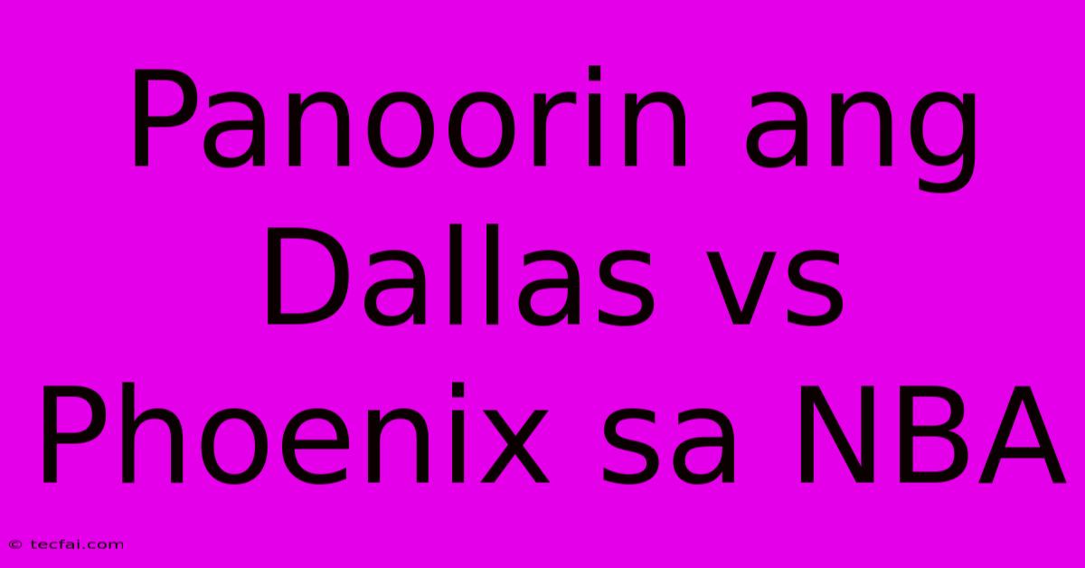 Panoorin Ang Dallas Vs Phoenix Sa NBA 