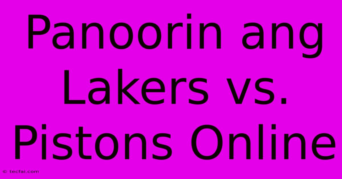 Panoorin Ang Lakers Vs. Pistons Online