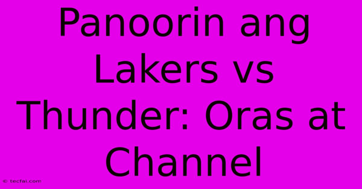 Panoorin Ang Lakers Vs Thunder: Oras At Channel