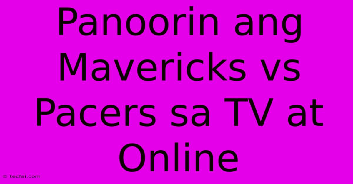 Panoorin Ang Mavericks Vs Pacers Sa TV At Online 