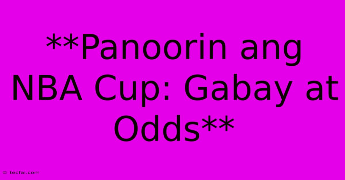 **Panoorin Ang NBA Cup: Gabay At Odds**