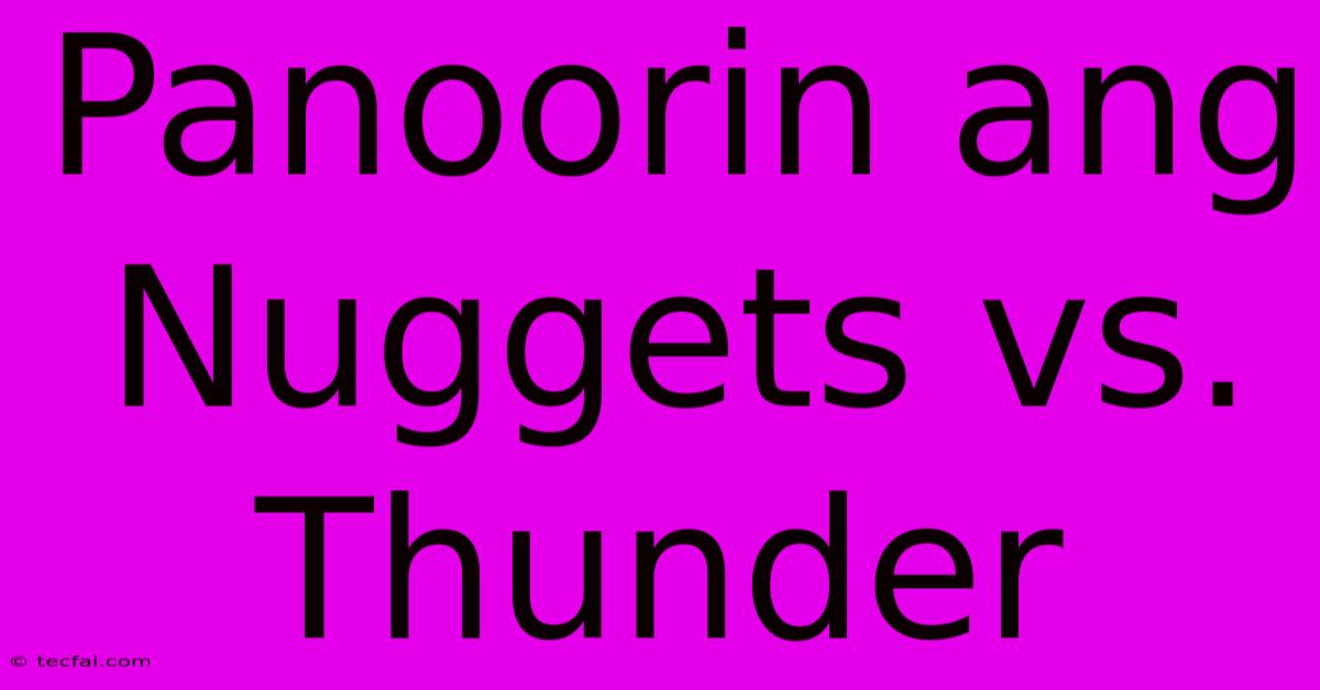 Panoorin Ang Nuggets Vs. Thunder