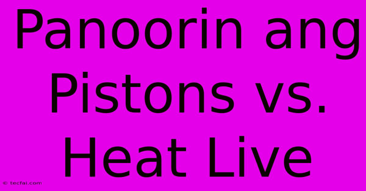 Panoorin Ang Pistons Vs. Heat Live