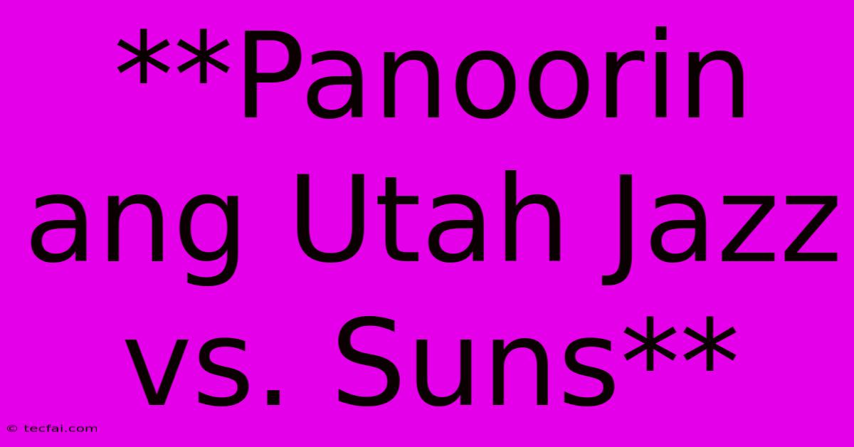 **Panoorin Ang Utah Jazz Vs. Suns**