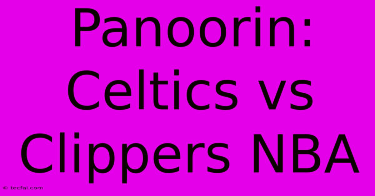 Panoorin: Celtics Vs Clippers NBA