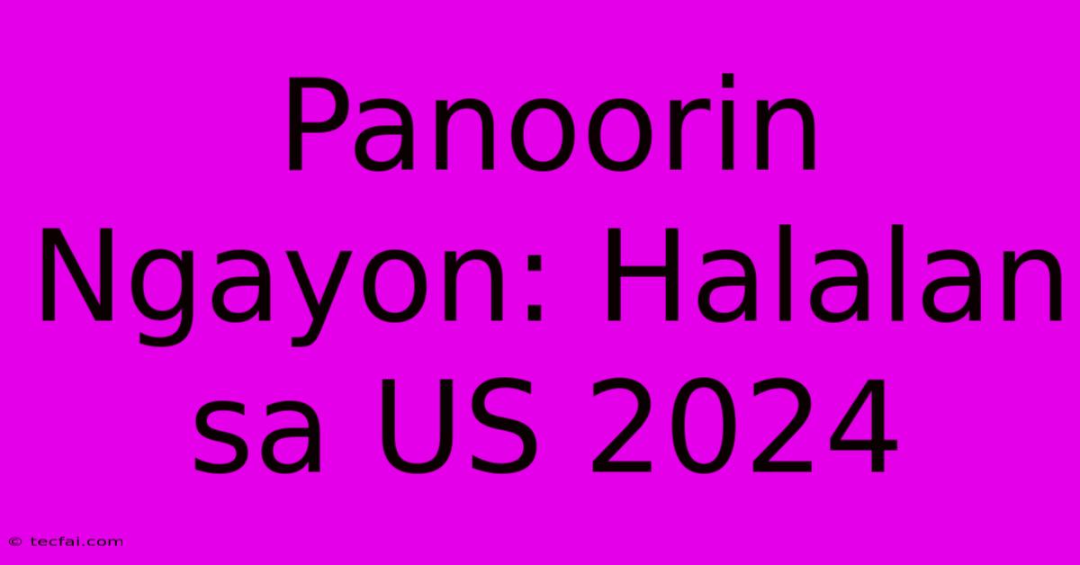 Panoorin Ngayon: Halalan Sa US 2024