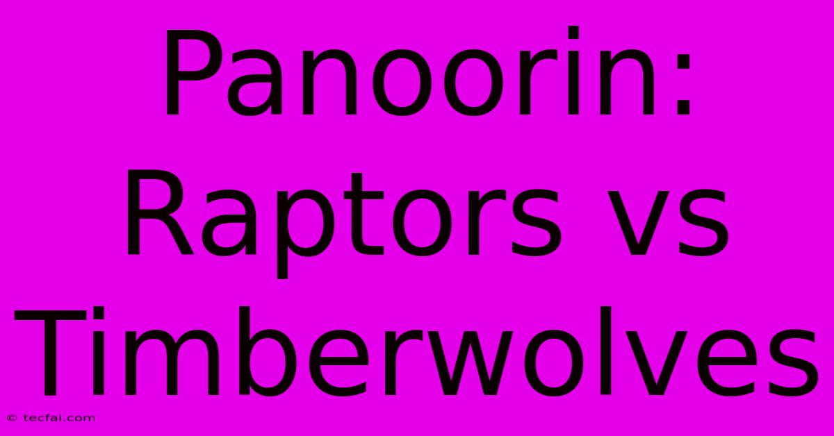 Panoorin: Raptors Vs Timberwolves