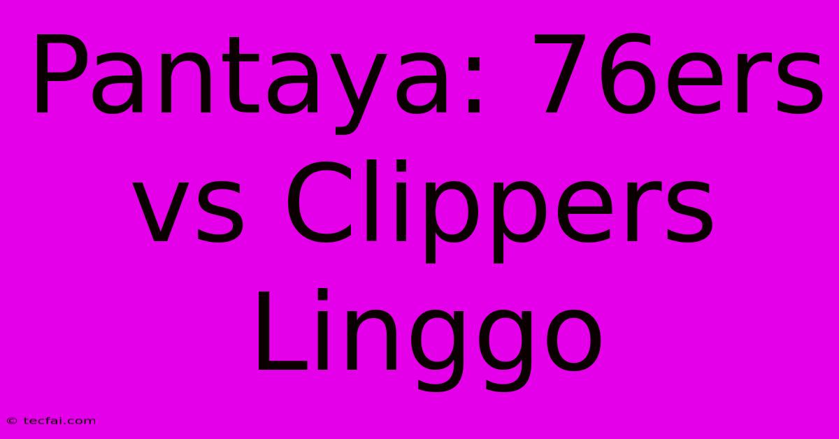 Pantaya: 76ers Vs Clippers Linggo