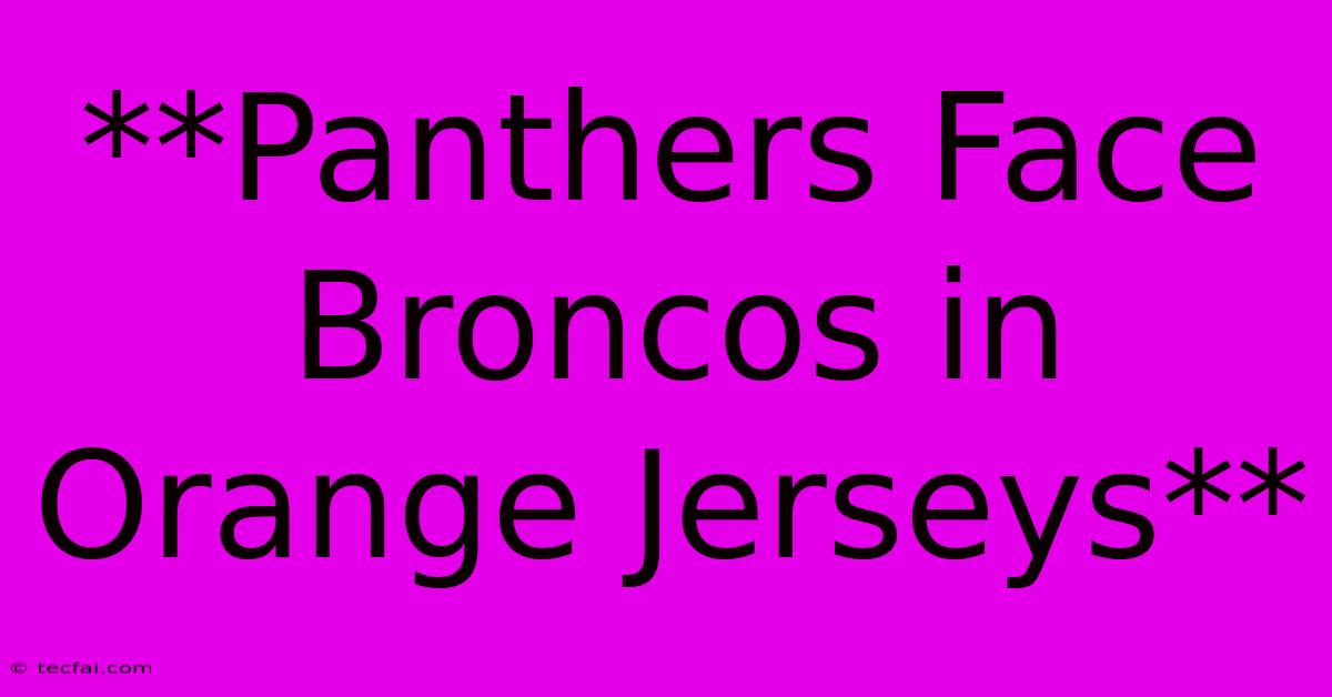 **Panthers Face Broncos In Orange Jerseys** 