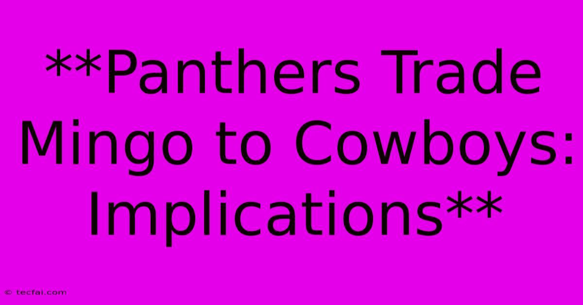 **Panthers Trade Mingo To Cowboys: Implications**