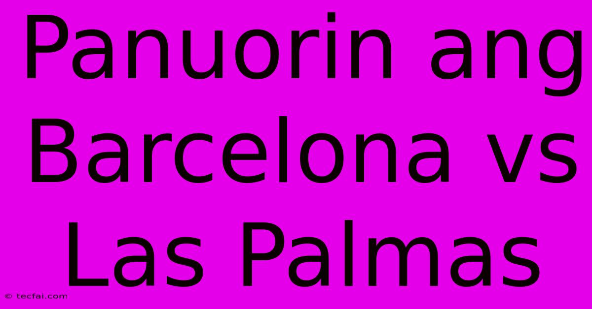 Panuorin Ang Barcelona Vs Las Palmas