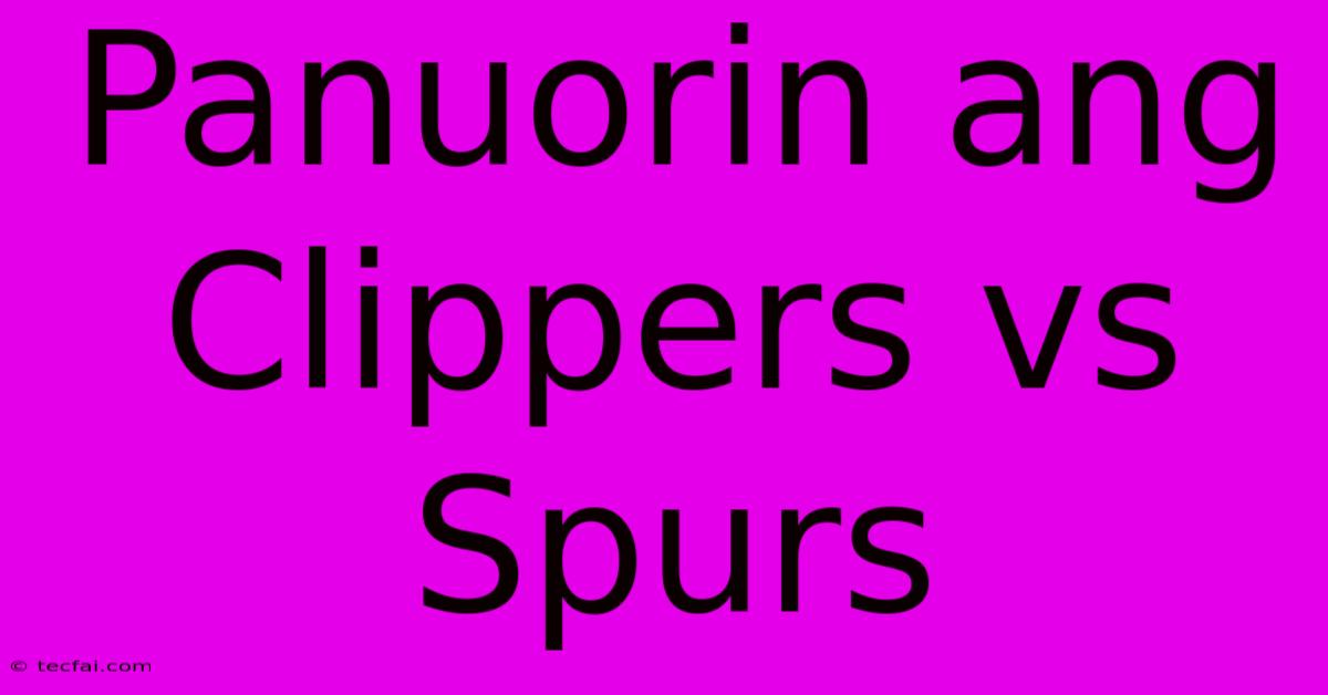 Panuorin Ang Clippers Vs Spurs