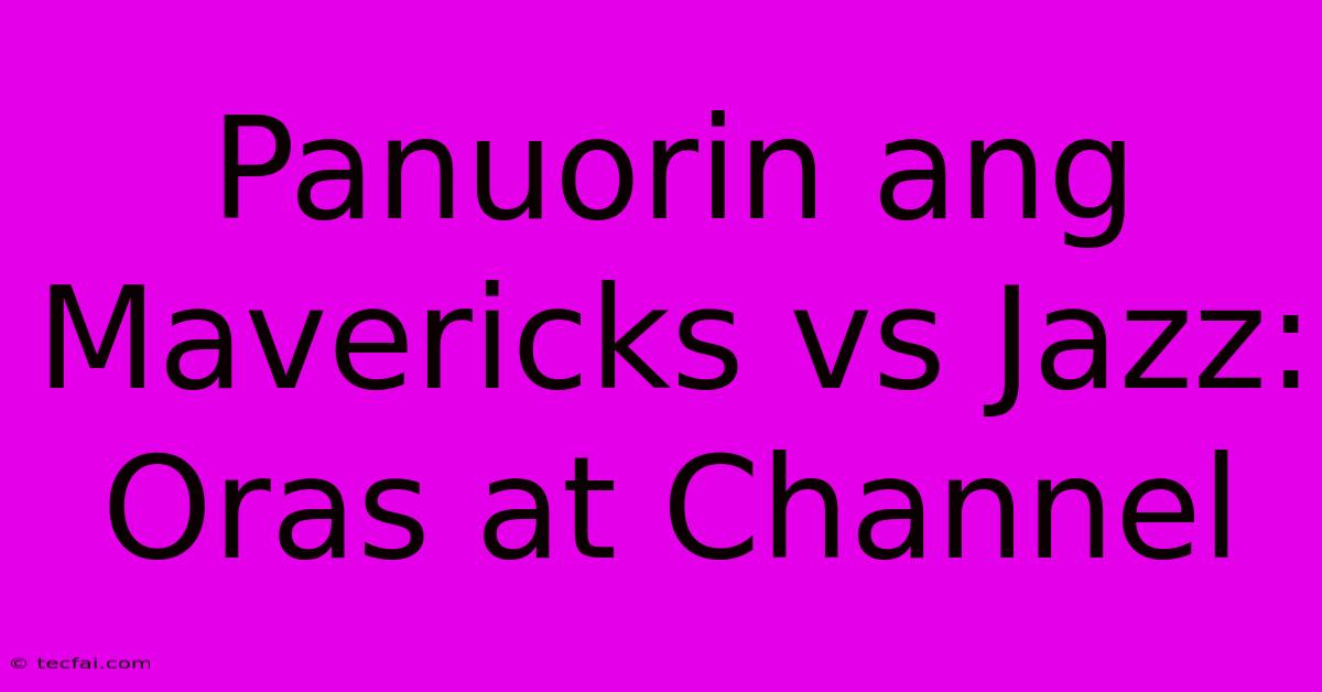 Panuorin Ang Mavericks Vs Jazz: Oras At Channel