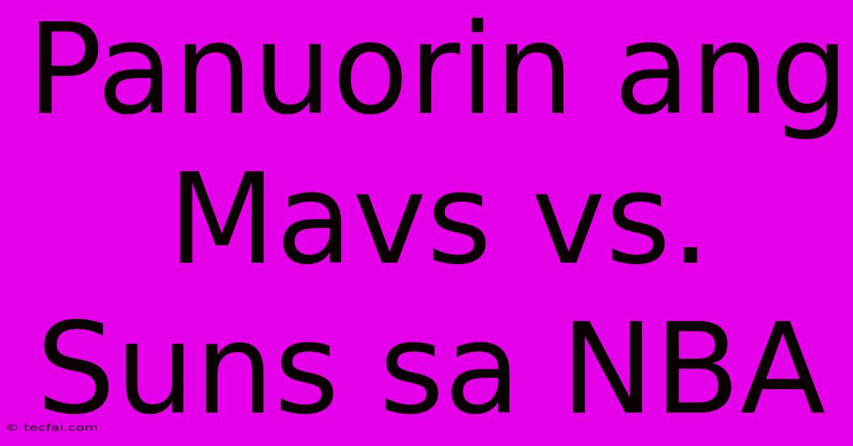 Panuorin Ang Mavs Vs. Suns Sa NBA