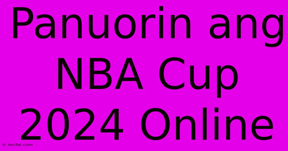 Panuorin Ang NBA Cup 2024 Online