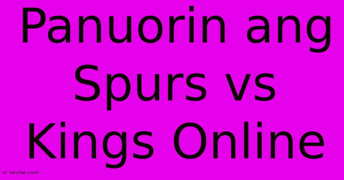 Panuorin Ang Spurs Vs Kings Online