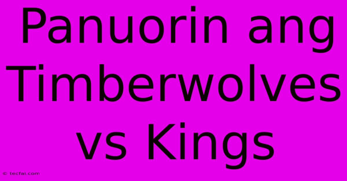 Panuorin Ang Timberwolves Vs Kings