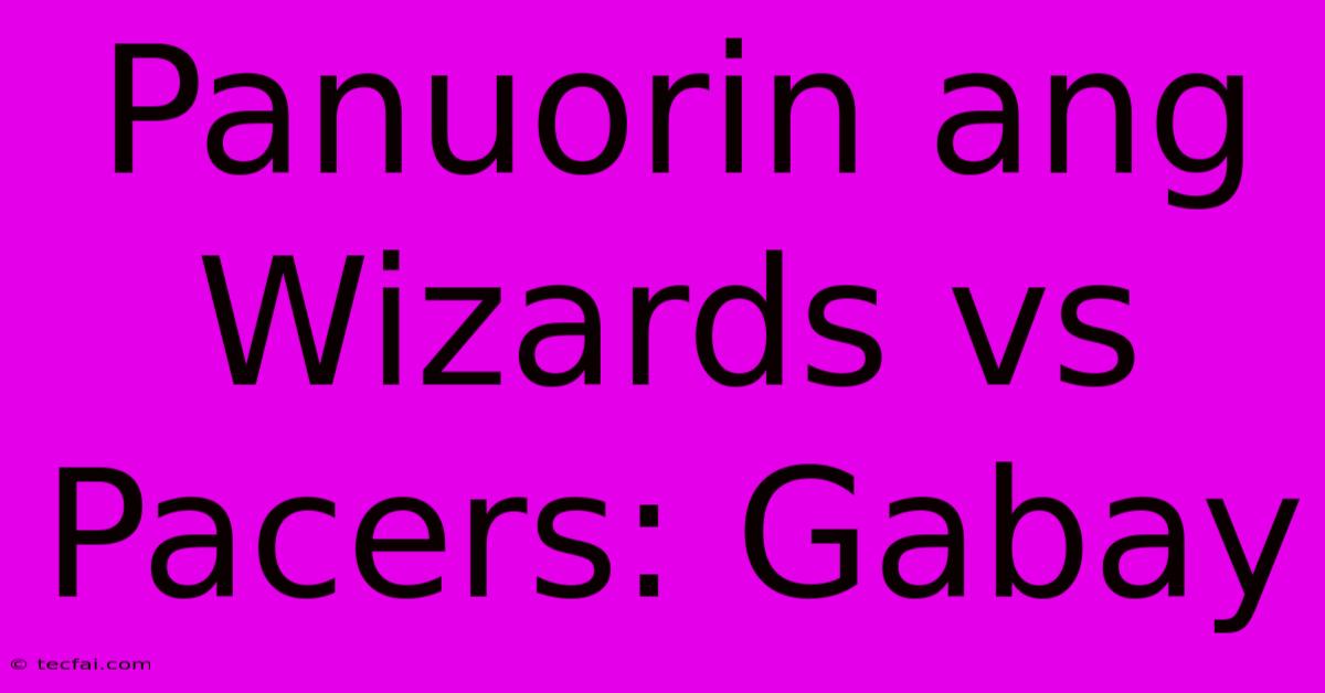 Panuorin Ang Wizards Vs Pacers: Gabay