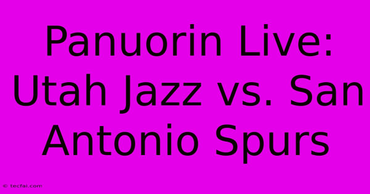 Panuorin Live: Utah Jazz Vs. San Antonio Spurs